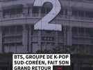 BTS, groupe de K-pop sud-coréen, fait son grand retour