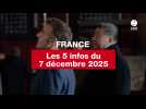 VIDEO. Les 5 infos France du 7 décembre 2025