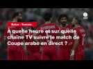 VIDÉO. Qatar - Tunisie. À quelle heure et sur quelle chaîne TV suivre le match de Coupe arabe en direct ?