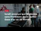 VIDEO. Israël annonce que Médecins sans Frontières devra quitter Gaza d'ici au 28 février
