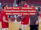 SLUC Nancy - Gravelines : l'échauffement d'Enzo Goudou-Sinha comme si vous y étiez