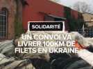 Ukraine : un convoi s'en va livrer 100 km de filets antidrone, collectés dans chez des arboriculteurs