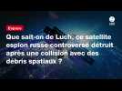 VIDEO. Que sait-on de Luch, ce satellite espion russe controversé détruit après une collision avec des débris spatiaux ?