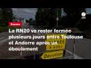 VIDEO. La RN20 va rester fermée plusieurs jours entre Toulouse et Andorre après un éboulement