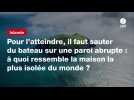 VIDÉO. Pour l'atteindre, il faut sauter du bateau sur une paroi abrupte : à quoi ressemble la maison la plus isolée du monde ?