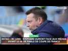 Estac - RC Lens : Stéphane Dumont face aux médias avant le 8e de finale de Coupe de France