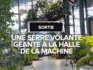 Une serre volante géante atterrit à la Halle de la Machine à Toulouse