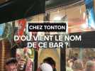 Sortie : Pourquoi "Chez Tonton" s'appelle comme ça ?