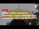 VIDÉO. Météo : entre averses et éclaircies, à quoi s'attendre pour ce premier week-end de février ?