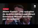 VIDÉO. Affaire Epstein : une opération de désinformation russe ciblant Emmanuel Macron identifiée par les autorités