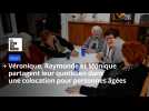 Véronique, Monique et Raymonde vivent dans une colocation pour seniors à Anzin