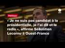 VIDEO; « Je ne suis pas candidat à la présidentielle, je l'ai dit et le redis », affirme Sébastien Lecornu à Ouest-France