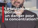 Le téléphone portable, un danger pour notre concentration ?