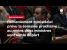 VIDÉO. Remaniement ministériel prévu la semaine prochaine : au moins deux ministres sont sur le départ