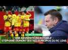 Une adversité incroyable : Stéphane Dumont (Estac) à propos du RC Lens