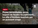 VIDÉO. Pluies torrentielles, grêle, impact de foudre exceptionnel... La ville d'Antibes touchée par un puissant orage