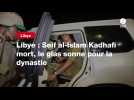 VIDÉO. Libye : Seif al-Islam Kadhafi mort, le glas sonne pour la dynastie