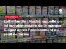 VIDÉO. Lait infantile : Nestlé rappelle un lot supplémentaire de la marque Guigoz après l'abaissement du seuil de toxine