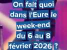 On fait quoi dans l'Eure le week-end du 6 au 8 février 2026 ?