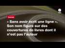 VIDEO. « Sans avoir écrit une ligne ». Son nom figure sur des couvertures de livres dont il n'est pas l'auteur