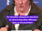 De nouvelles séquences obscènes(de Gérard Depardieu diffusé(dans un documentaire