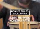 Les bonnes tables d'Occitanie : les Thermes Kongfu Pâte