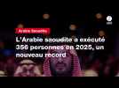 VIDEO. L'Arabie saoudite a exécuté 356 personnes en 2025, un nouveau record