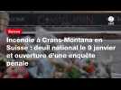 VIDEO. Incendie à Crans-Montana en Suisse : deuil national le 9 janvier et ouverture d'une enquête pénale