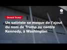 VIDEO. Un satiriste se moque de l'ajout du nom de Trump au centre Kennedy, à Washington