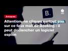 VIDEO. Attention, ne cliquez surtout pas sur ce faux mail de Booking : il peut déclencher un logiciel espion