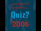 VIDÉO. POQUIZ Que s'est-il passé en... 2006 ?