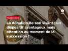 VIDEO. La donation de son vivant : un dispositif avantageux mais attention au moment de la succession !