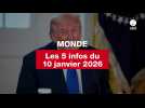 VIDEO. Les 5 infos Monde du 10 janvier 2026