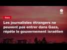 VIDEO. Les journalistes étrangers ne peuvent pas entrer dans Gaza, répète le gouvernement israélien