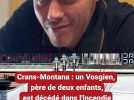 Crans-Montana : un Vosgien, père de deux enfants est décédé dans l'incendie