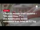 VIDEO. « Tout le monde s'est exclamé : "Oh mon Dieu !" » : une Américaine donne naissance à un bébé de 5,7 kg