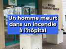 Un homme meurt dans un incendie à l'hôpital