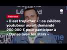 VIDÉO. « Il est trop cher » : ce célèbre youtubeur aurait demandé 250 000 ¬ pour participer à « Danse avec les stars »