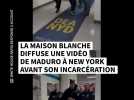 La Maison-Blanche diffuse une vidéo de Maduro à New York avant son incarcération