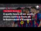 VIDÉO. Real Madrid - Barcelone. À quelle heure et sur quelle chaîne suivre la finale de la Supercoupe d'Espagne ?