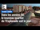 Saint-Omer : dans les années 50, le quartier de l'Esplanade voyait le jour