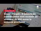 VIDEO. Crédit d'impôt : 9 millions de contribuables vont recevoir un virement de 600 euros la semaine prochaine