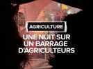 Une nuit sur un barrage d'agriculteurs dans le Lot