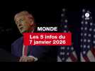 VIDEO. Les 5 infos Monde du 7 janvier 2026