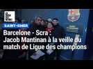 Barcelone - Scra : JacobMantinan à la veille du match de Ligue des champions