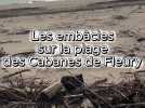 Les embâcles sur la plage des Cabanes de Fleury