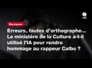 VIDÉO. Erreurs, fautes d'orthographe... Le ministère de la Culture a-t-il utilisé l'IA pour rendre hommage au rappeur Calbo ?