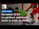 Barcelone - Scra : les gardiens audomarois testés le matin du match