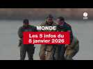 VIDEO. Les 5 infos Monde du 8 janvier 2026