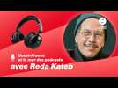 Le podcast de Reda Kateb